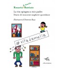 La vita spiegata a mio padre. Diario di innocenti angherie quotidiane | Rosario Battiato